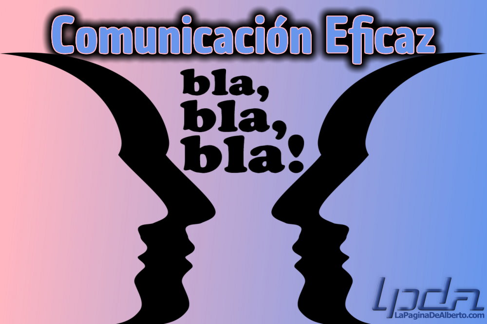 5 Habilidades Básicas Para Una Comunicación Eficaz – La Página De Alberto.