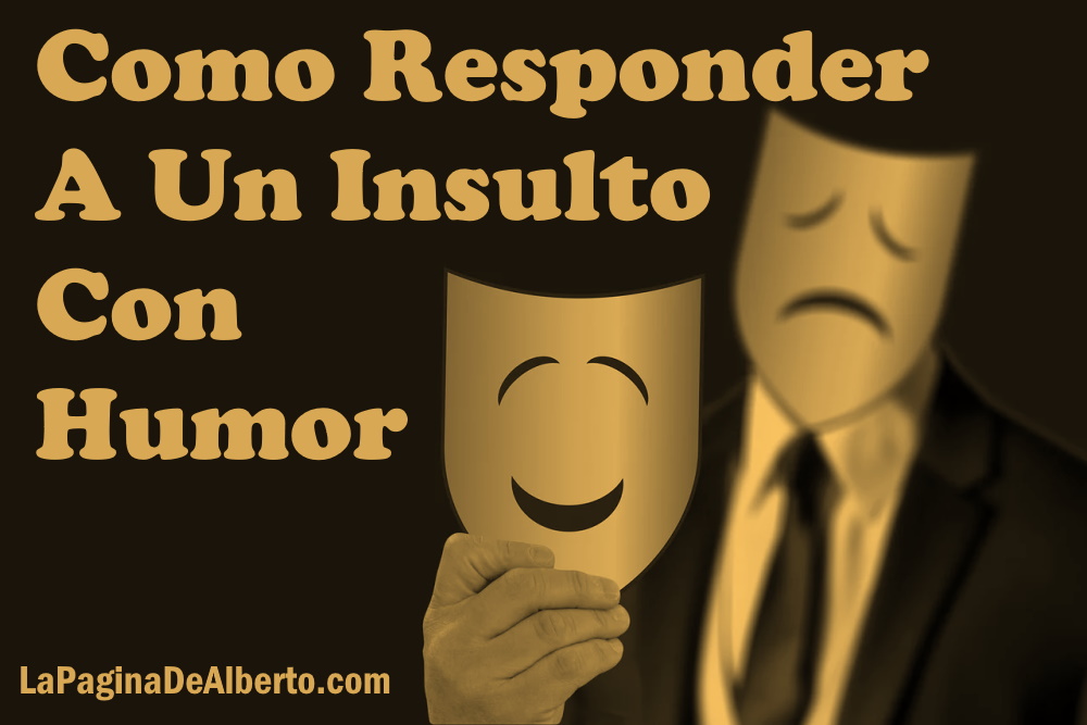 Como Responder A Un Insulto Con Humor