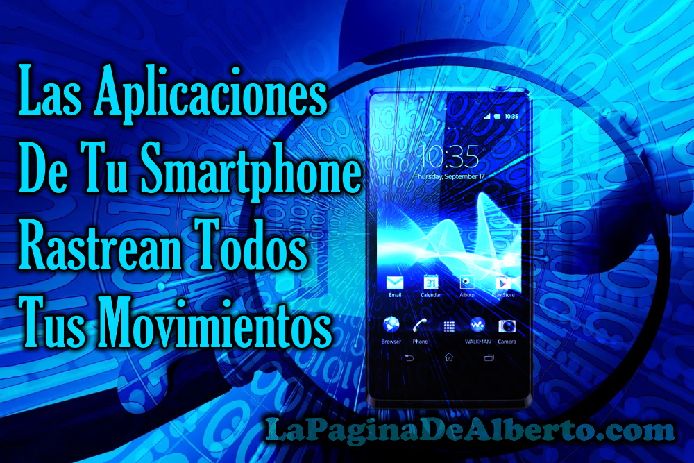 Las aplicaciones de tu smartphone rastrean todos tus movimientos - La Página de Alberto