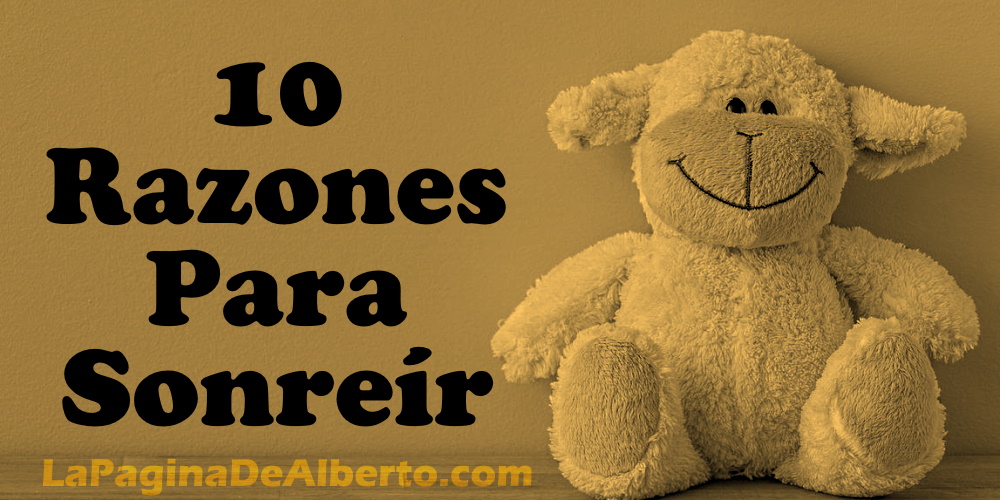 10 Razones Para Sonreír – La Página De Alberto.