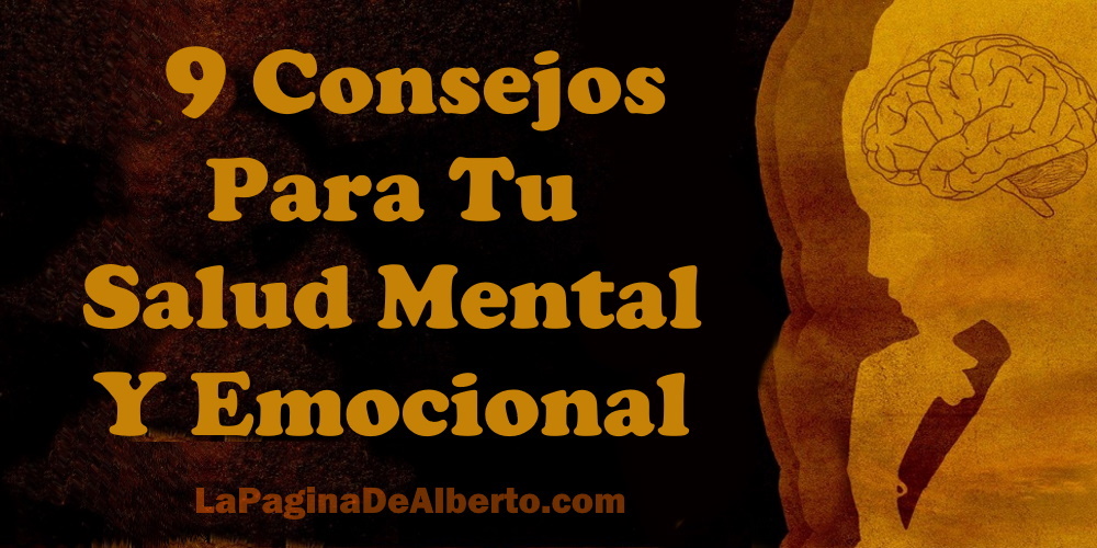 9 Consejos Para Tu Salud Mental Y Emocional – La Página De Alberto.