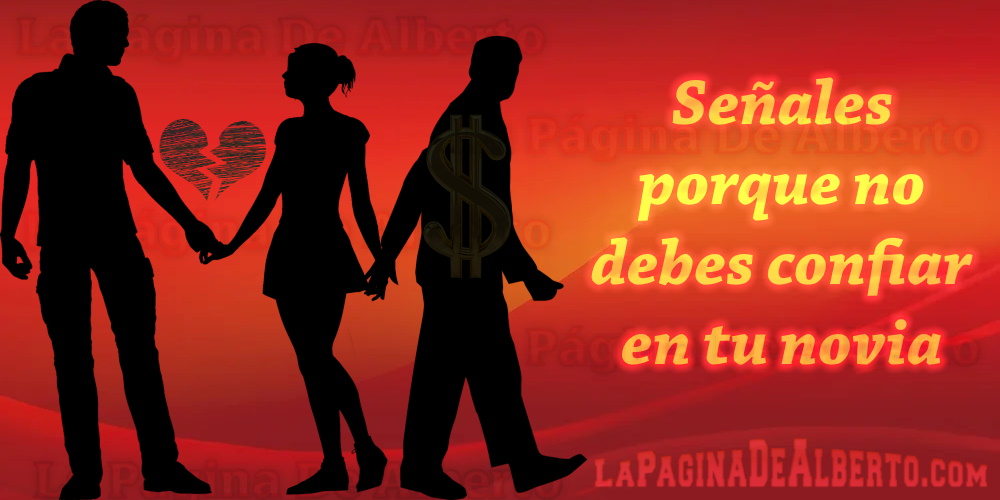 Señales Porque No Debes Confiar En Tu Novia – La Página De Alberto.