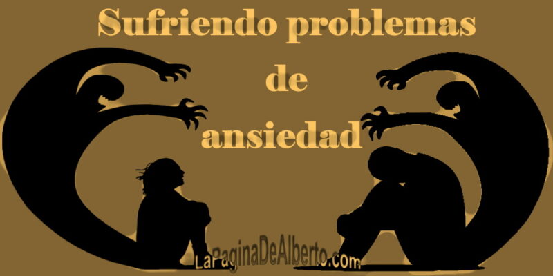 Sufriendo Problemas De Ansiedad – La Página De Alberto.