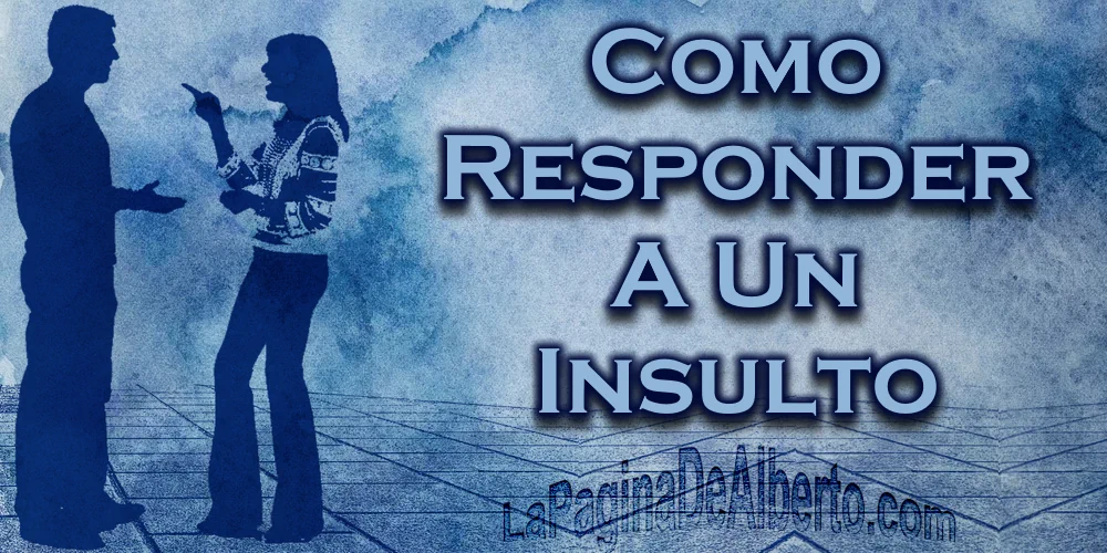 Cómo Responder A Un Insulto - La Página De Alberto