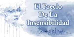 El Precio De La Insensibilidad – La Página De Alberto