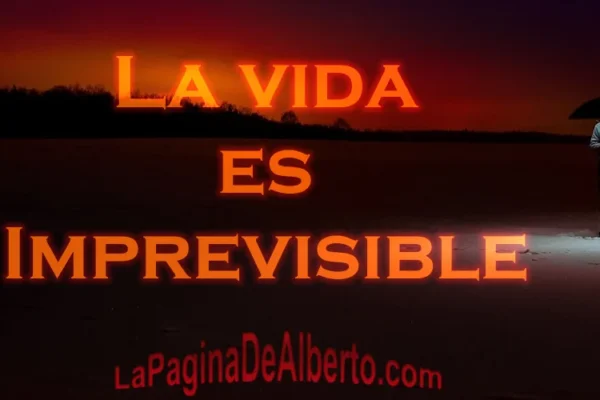 La vida es imprevisible - La Página de Alberto