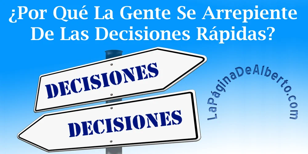 Por Qué La Gente Se Arrepiente De Las Decisiones Rápidas – La Página De Alberto