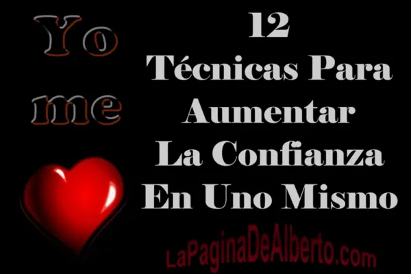 12 técnicas para aumentar la confianza en uno mismo - La Página De Alberto