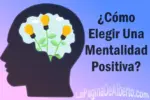 Cómo Elegir Una Mentalidad Positiva - La Página De Alberto